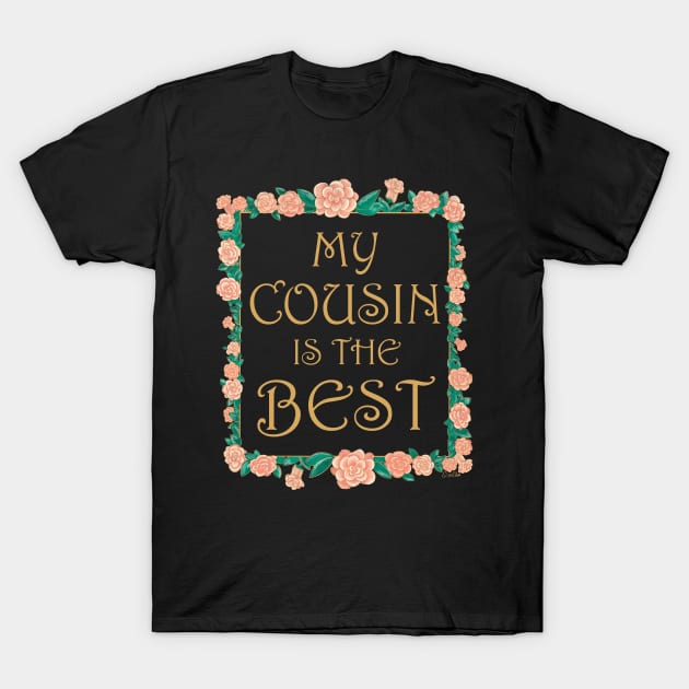 My Cousin is the Best - Best Cousin Ever T-Shirt by EcoElsa